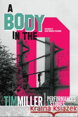 A Body in the O: Performances and Stories Tim Miller 9780299322601 University of Wisconsin Press - książka