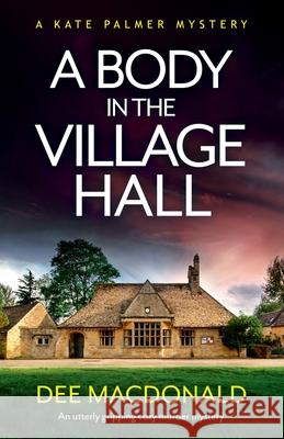 A Body in the Village Hall: An utterly gripping cozy murder mystery Dee MacDonald 9781838882068 Bookouture - książka