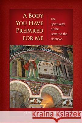 A Body You Have Prepared For Me: The Spirituality of the Letter to the Hebrews Kevin B. McCruden 9780814658888 Liturgical Press - książka