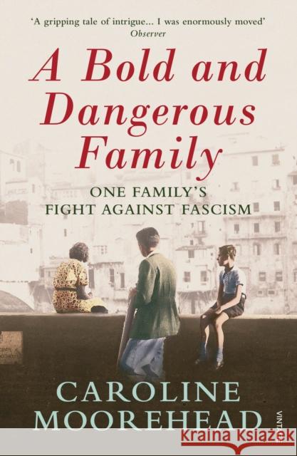 A Bold and Dangerous Family : One Family's Fight Against Italian Fascism, Nominiert: Costa Biography Award 2017 Moorehead, Caroline 9780099590156  - książka