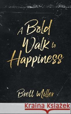 A Bold Walk to Happiness Brett Miller   9780228881414 Tellwell Talent - książka