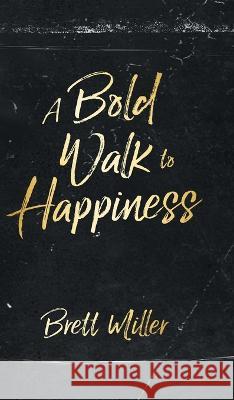 A Bold Walk to Happiness Brett Miller   9780228881421 Tellwell Talent - książka