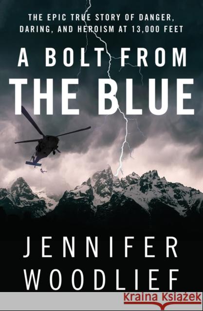 A Bolt from the Blue: The Epic True Story of Danger, Daring, and Heroism at 13,000 Feet Jennifer Woodlief 9781451607086 Atria Books - książka