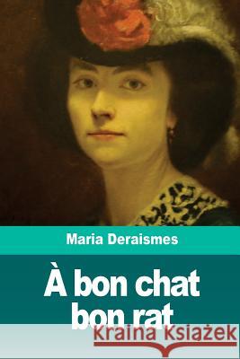 A bon chat bon rat Maria Deraismes 9781987630015 Createspace Independent Publishing Platform - książka