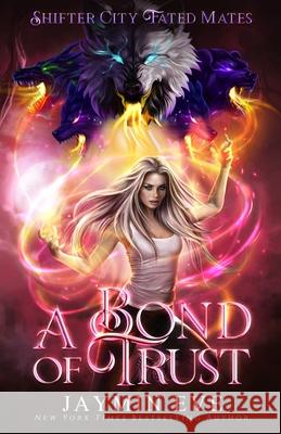 A Bond of Trust: Shifter City Fated Mates 4 Jaymin Eve 9781925876420 Jaymin Clarke Publishing - książka