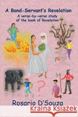 A Bond-Servant's Revelation: A Verse-By-Verse Study of the Book of Revelation Rosario D'Souza 9781664152014 Xlibris Us - książka