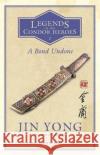 A Bond Undone: Legends of the Condor Heroes Vol. 2 Jin Yong 9781784299583 Quercus Publishing