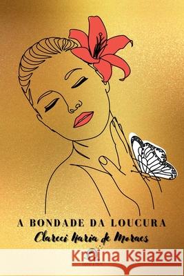 A Bondade Da Loucura Moraes Clareci 9786586501971 Clube de Autores - książka