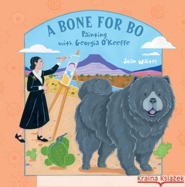 A Bone for Bo: Painting with Georgia O'Keeffe Joan Waites 9780764364822 Schiffer Kids - książka