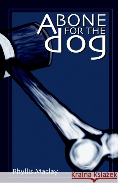 A Bone for the Dog Phyllis Maclay 9781591134978 Booklocker Inc.,US - książka