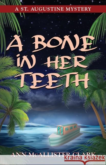 A Bone in Her Teeth: A St. Augustine Mystery Ann McAllister Clark 9781647181642 Booklocker.com - książka
