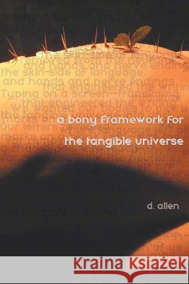 A Bony Framework for the Tangible Universe D Allen, D Allen 9781946031464 Kin(d)* Texts & Projects - książka