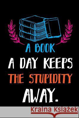 A Book a Day Keeps the Stupidity Away.: Reading Log. Gifts for Book Lovers Smw Publishing 9781093377781 Independently Published - książka