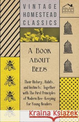 A Book about Bees - Their History, Habits, and Instincts; Together with The First Principles of Modern Bee-Keeping for Young Readers F. G. Jenyns 9781473334182 Read Books - książka