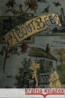 A Book about Bees - Their History, Habits, and Instincts Rev F. G. Jenyns 9781976137730 Createspace Independent Publishing Platform - książka