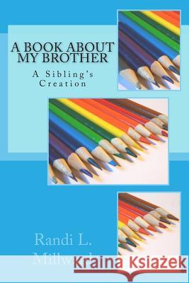 A Book about My Brother: A Sibling's Creation Randi L. Millward 9780989486552 Millward Creative - książka