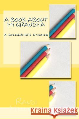 A Book about My Grandma: A Grandchild's Creation Randi Lynn Millward 9780982733448 Expressions of Perceptions - książka