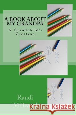A Book about My Grandpa: A Grandchild's Creation Randi Lynn Millward 9780982733486 Expressions of Perceptions - książka