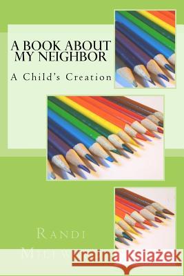 A Book about My Neighbor: A Child's Creation Randi L. Millward 9780989486583 Millward Creative - książka