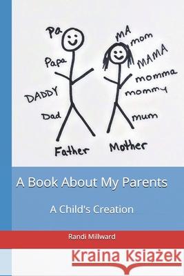 A Book About My Parents: A Child's Creation Randi Lynn Millward 9781943771103 Millward Creative - książka