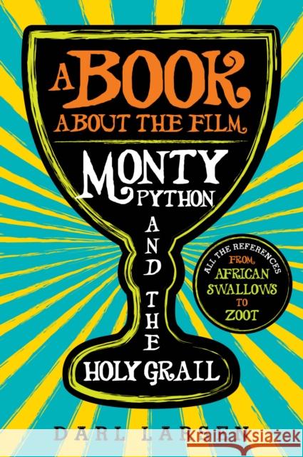 A Book about the Film Monty Python and the Holy Grail: All the References from African Swallows to Zoot Darl Larsen   9781538134436 Rowman & Littlefield - książka
