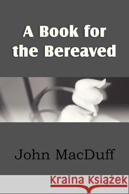 A Book for the Bereaved John Macduff 9781612037714 Bottom of the Hill Publishing - książka