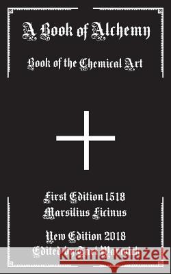 A Book of Alchemy: Book of the Chemical Art Marsilius Ficinus Tarl Warwick 9781530866861 Createspace Independent Publishing Platform - książka