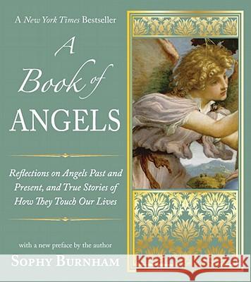 A Book of Angels: Reflections on Angels Past and Present, and True Stories of How They Touch Our L ives Sophy Burnham 9781585428779 Penguin Putnam Inc - książka