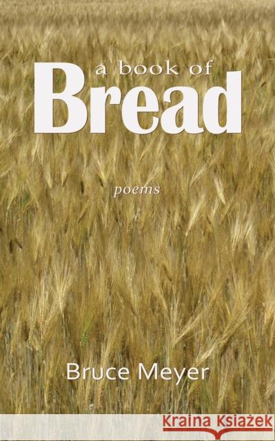 A Book of Bread Meyer, Bruce 9781550962635 Exile Editions - książka