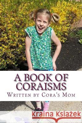 A Book of Coraisms Cora Mink Cora's Mom 9781540726667 Createspace Independent Publishing Platform - książka