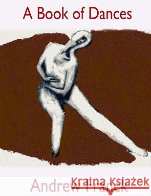 A Book of Dances: Selected Performances 1992-2014 Andrew Franck 9781505327816 Createspace - książka