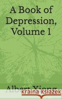 A Book of Depression, Volume 1 Xiong, Albert 9798241085160 Independently Published - książka