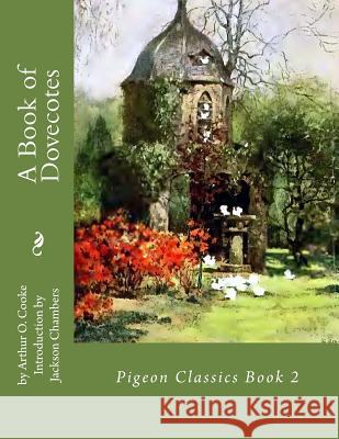 A Book of Dovecotes: Pigeon Classics Book 2 Arthur O. Cooke Jackson Chambers 9781533552563 Createspace Independent Publishing Platform - książka