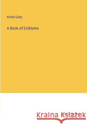A Book of Emblems Alfred Gatty   9783382166120 Anatiposi Verlag - książka