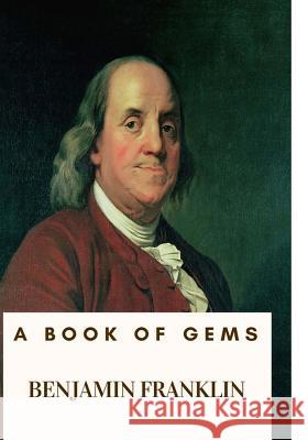 A Book of Gems Benjamin Franklin 9781717074584 Createspace Independent Publishing Platform - książka