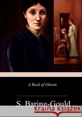 A Book of Ghosts S. Baring-Gould 9781985020078 Createspace Independent Publishing Platform - książka