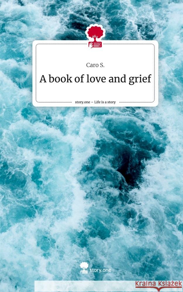 A book of love and grief. Life is a Story - story.one S., Caro 9783710896705 story.one publishing - książka