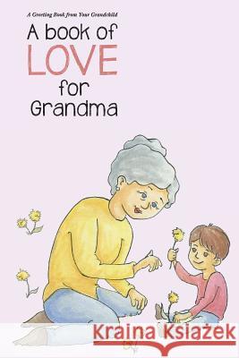 A Book of Love for Grandma: A Book of Love (Unisex) Aviva Gittle Karissa Hunter 9781546587750 Createspace Independent Publishing Platform - książka