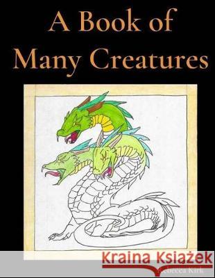 A Book of Many Creatures Rebecca Kirk 9781721036097 Createspace Independent Publishing Platform - książka