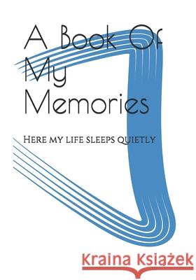 A Book Of My Memories: Here my life sleeps quietly Hani Iyad 9781686197093 Independently Published - książka