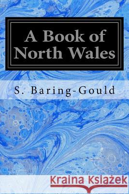 A Book of North Wales Sabine Baring-Gould 9781533119063 Createspace Independent Publishing Platform - książka
