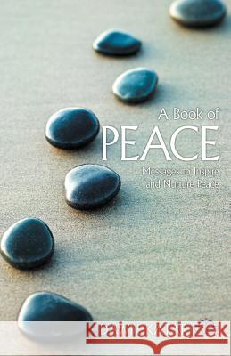 A Book of Peace: Messages to Inspire and Nurture Peace Katar, Dawn 9781452548531 Balboa Press - książka