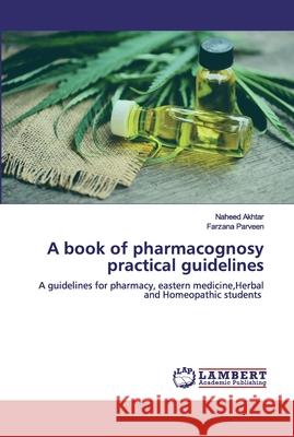 A book of pharmacognosy practical guidelines Akhtar, Naheed 9786200435491 LAP Lambert Academic Publishing - książka