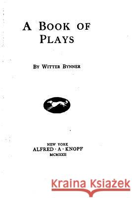 A Book of Plays Witter Bynner 9781530601325 Createspace Independent Publishing Platform - książka