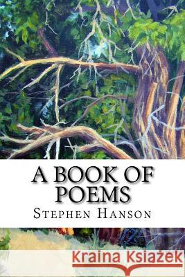 A Book of Poems Stephen a. Hanson 9781523217014 Createspace Independent Publishing Platform - książka