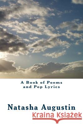 A Book of Poems and Pop Lyrics Natasha C. Augustin 9781495416286 Createspace - książka