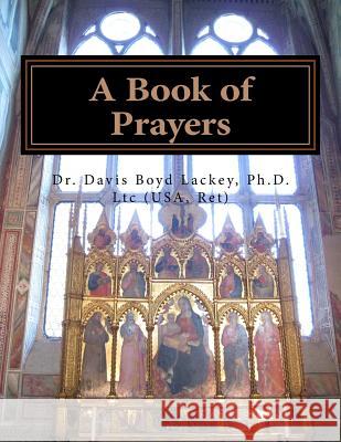 A Book of Prayers: Prayers for private and public worship and meditation Lackey Ph. D., Davis Boyd 9781977643551 Createspace Independent Publishing Platform - książka