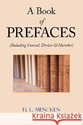 A Book of Prefaces (Including Conrad, Dreiser & Huneker) Professor H L Mencken 9781604500936 ARC Manor - książka