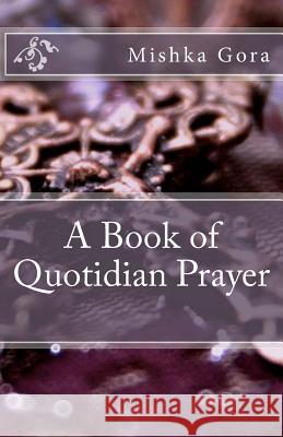 A Book of Quotidian Prayer Mishka Gora 9781493734993 Createspace - książka