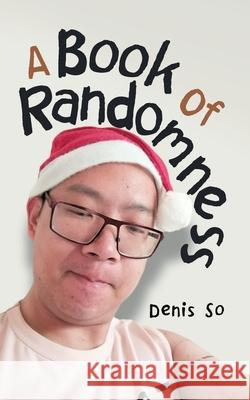 A Book of Randomness Denis So 9781728399645 Authorhouse UK - książka